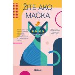 Žite ako mačka - Stéphane Garnier – Hledejceny.cz