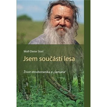 Jsem součástí lesa - Život etnobotanika a "šamana" - Wolf-Dieter Storl