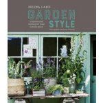 Selina Lake: Garden Style: Inspirational Styling for Your Outside Space Lake SelinaPevná vazba – Hledejceny.cz