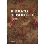 Aristokratka pod palbou lásky - Evžen Boček – Hledejceny.cz
