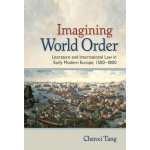 Imagining World Order: Literature and International Law in Early Modern Europe, 1500-1800 Tang ChenxiPevná vazba – Zbozi.Blesk.cz