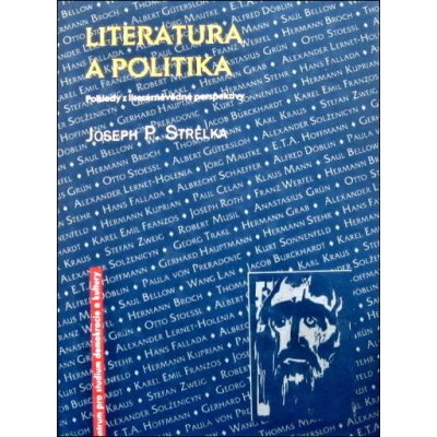 Literatura a politika -- Pohledy z literárněvědné perspektivy - Strelka Joseph P. – Zbozi.Blesk.cz