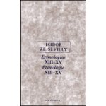 Etymologie XIII-XV -- Etymologiae XIII-XV Isidor ze Sevilly – Hledejceny.cz