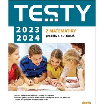 Testy 2023-2024 z matematiky pro žáky 5. a 7. tříd ZŠ - Magda Králová; Hana Lišková; Ivana Ondráčková