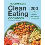 The Complete Clean Eating Cookbook: 200 Fresh Recipes and 3 Easy Meal Plans for a Healthy Diet Ligos LauraPevná vazba – Hledejceny.cz