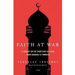 Faith at War: A Journey on the Frontlines of Islam, from Baghdad to Timbuktu Trofimov YaroslavPaperback – Hledejceny.cz