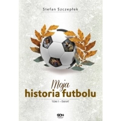 Moja historia futbolu. Tom 1 - Świat – Zboží Mobilmania