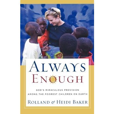Always Enough: God's Miraculous Provision Among the Poorest Children on Earth Baker RollandPaperback