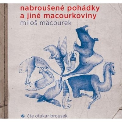 Nabroušené pohádky a jiné macourkoviny - Miloš Macourek – Hledejceny.cz