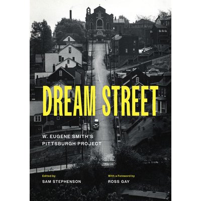 Dream Street: W. Eugene Smith's Pittsburgh Project (Smith W. Eugene)(Pevná vazba)