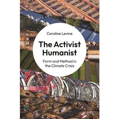 The Activist Humanist: Form and Method in the Climate Crisis Levine CarolinePaperback – Zboží Mobilmania