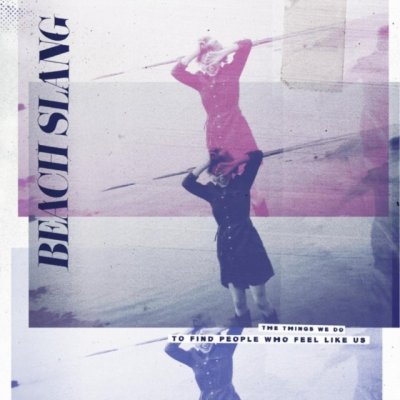 Beach Slang - Things We Do To Find People Who Feel Like Us CD – Sleviste.cz