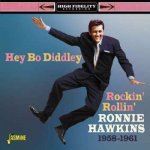 Ronnie Hawkins - Hey Bo Diddley! Rockin' Rollin' Ronnie Hawkins 1958-1961 CD – Hledejceny.cz