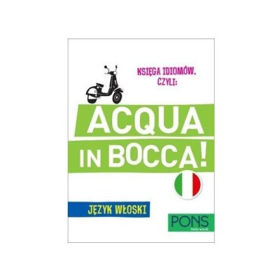 PONS. Księga idiomów czyli: Acqua in bocca! Język włoski. Wydanie 3 – Zboží Mobilmania