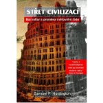 Střet civilizací -- Boj kultur a proměna světového řádu - Samuel P. Huntington – Sleviste.cz