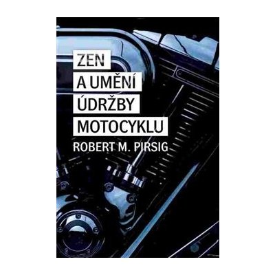 Zen a umění údržby motocyklu. Zkoumáním hodnot - Robert M. Pirsig – Zbozi.Blesk.cz