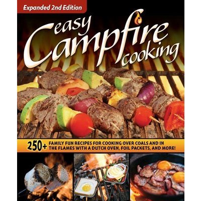 Easy Campfire Cooking, Expanded 2nd Edition: 250+ Family Fun Recipes for Cooking Over Coals and in the Flames with a Dutch Oven, Foil Packets, and Mor Editors of Fox Chapel PublishingPaperback