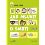 Jak mluvit o smrti - Anna Fiskeová – Hledejceny.cz