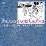 Pohádky bratří Grimmů s písničkami bratří Ebenů – Hledejceny.cz