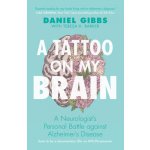 A Tattoo on My Brain: A Neurologist's Personal Battle Against Alzheimer's Disease Gibbs DanielPaperback – Zbozi.Blesk.cz