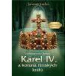 Karel IV. a koruna římských králů - Vzkříšené srdce Evropy - Jaromír Jindra – Hledejceny.cz