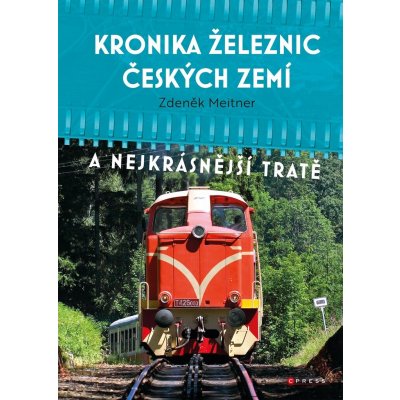 Kronika železnic českých zemí - Zdeněk Meitner, Vázaná – Zbozi.Blesk.cz