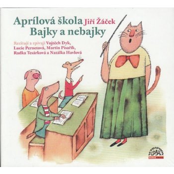 Aprílová škola Bajky nebajky - Jiří Žáček; Martin Písařík; Lucie Pernetová; Vojta Dyk