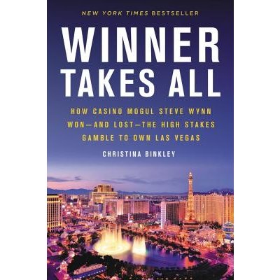 Winner Takes All: How Casino Mogul Steve Wynn Won-And Lost-The High Stakes Gamble to Own Las Vegas Binkley Christina Paperback – Zboží Mobilmania