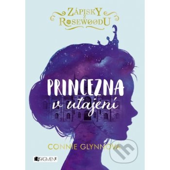 Zápisky z Rosewoodu: Princezna v utajení - Connie Glynn