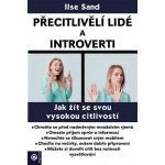 Přecitlivělí lidé a introverti - Jak žít se svou vysokou citlivostí - Ilse Sand – Hledejceny.cz