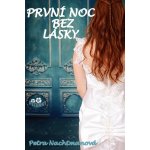 První noc bez lásky - Petra Nachtmanová – Hledejceny.cz