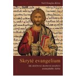 Skryté evangelium. Dešifrování duchovního poselství aramejského Ježíše - Neil Douglas-Klotz – Hledejceny.cz