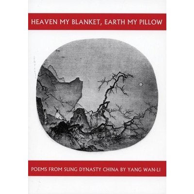 Heaven My Blanket, Earth My Pillow: Poems from Sung Dynasty China by Yang Wan-Li WAN-Li YangPaperback – Hledejceny.cz