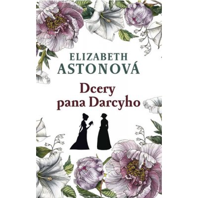 Dcery pana Darcyho - Elizabeth Aston – Hledejceny.cz