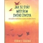 Jak se stát mistrem svého života - Sto klíčů k úspěšnému a smysluplnému životu - Robin S. Sharma – Hledejceny.cz