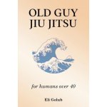 Old Guy Jiu Jitsu: for humans over 40 – Zboží Dáma