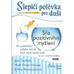 Slepičí polévka pro duši - Síla pozitivního myšlení - Jack Canfield – Hledejceny.cz