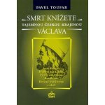 Smrt knížete Václava - Tajemnou českou krajinou - Toufar Pavel – Hledejceny.cz