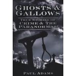 Ghosts & Gallows - P. Adams True Stories of Crime – Hledejceny.cz