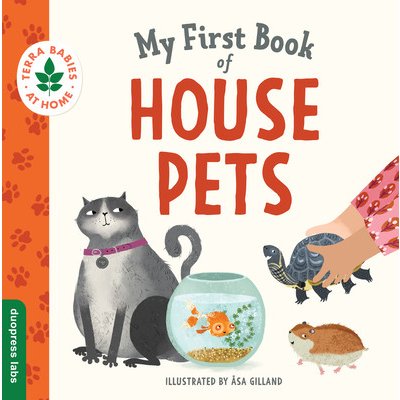 My First Book of House Pets: Helping Babies and Toddlers Connect to the Natural World from the Intimacy of Home. Promotes a Love for Animals and th Gilland saBoard Books – Hledejceny.cz