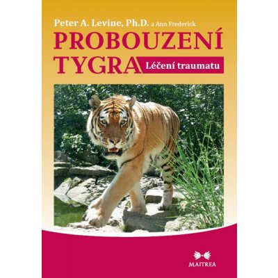 Probouzení tygra - Léčení traumatu - Levine Peter A., Frederick Ann – Zboží Mobilmania