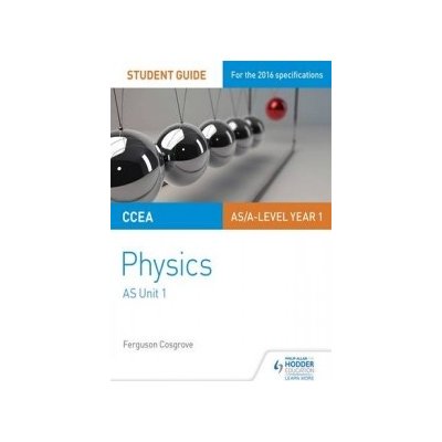 CCEA A-Level Physics Student Guide 1: As Unit 1