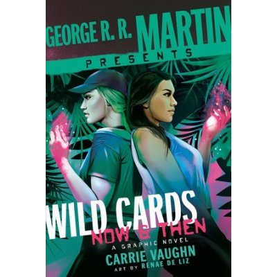 George R. R. Martin Presents Wild Cards: Now and Then: A Graphic Novel Vaughn Carrie – Zboží Mobilmania