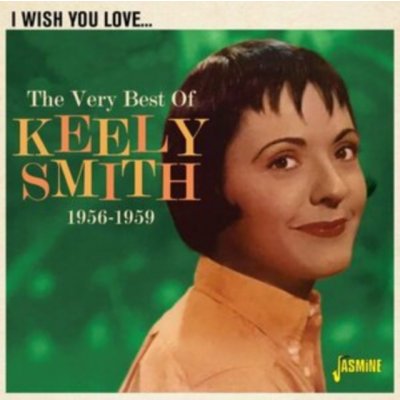 I Wish You Love The Very Best of Keely Smith 1956-1959 - Keely Smith CD – Zbozi.Blesk.cz