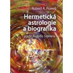 Hermetická astrologie a biografika. podle Rudolfa Steinera - Robert A. Powell - Poznání – Hledejceny.cz