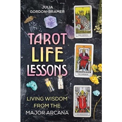 Tarot Life Lessons: Living Wisdom from the Major Arcana Gordon-Bramer JuliaPaperback