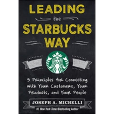 Leading the Starbucks Way - J. Michelli 5 Principl – Sleviste.cz