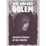 THE PRAGUE GOLEM JEWISH STORIES OF THE GHETTO – Hledejceny.cz