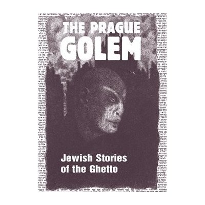 THE PRAGUE GOLEM JEWISH STORIES OF THE GHETTO – Hledejceny.cz