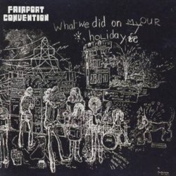 Fairport Convention - What We Did On Our Holiday CD